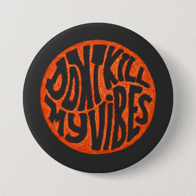 Don't Kill My Vibes model 3 Button (Front)