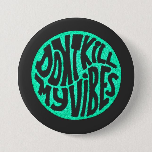 Don't Kill My Vibes model 4 Button (Front)