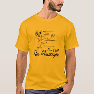 Don't Kill The Messenger T-shirt