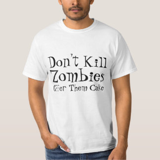 Don't Kill Zombies, Offer Them Cake. T-Shirt