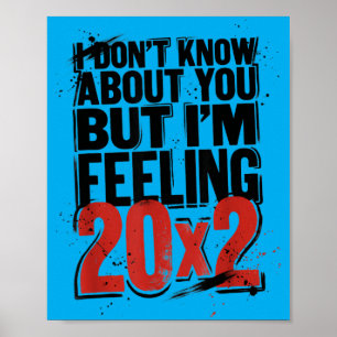 Dont Know About But Feeling 20x2 40th Birthday Poster