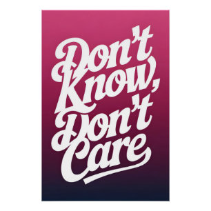 Don't know, don't care poster