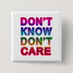Don't Know, Don't Care T-shirts, Buttons, Mugs 2 Inch Square Button