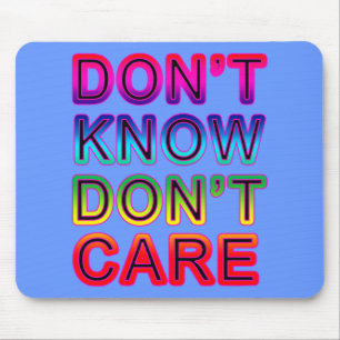 Don't Know, Don't Care T-shirts, Buttons, Mugs Mouse Pad