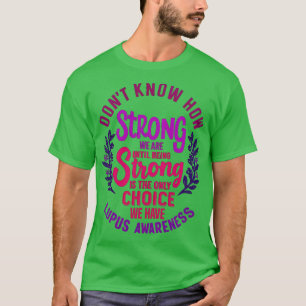 Dont Know How Strong We Are Until Being Strong Is T-Shirt
