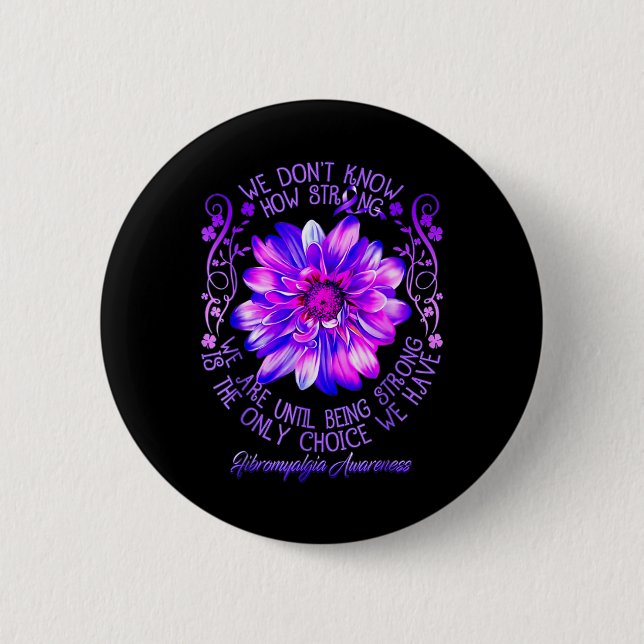 Don't Know How Strong We Fibromyalgia Awareness Fl 2 Inch Round Button (Front)