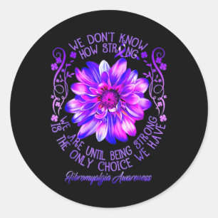 Don't Know How Strong We Fibromyalgia Awareness Fl Classic Round Sticker