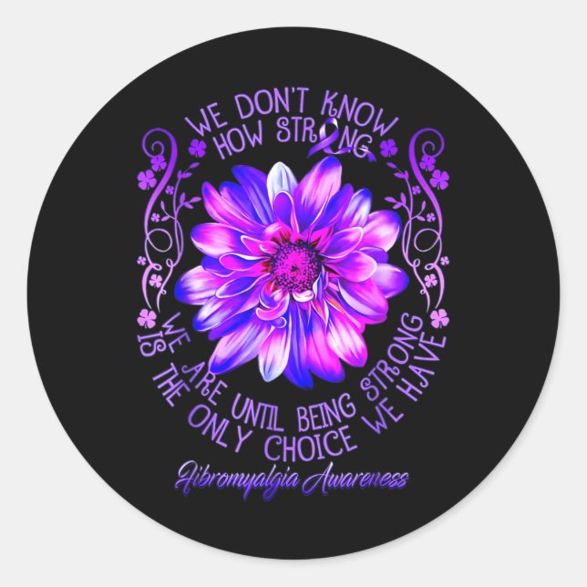 Don't Know How Strong We Fibromyalgia Awareness Fl Classic Round Sticker (Front)