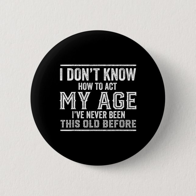 Dont Know How To Act Age Funny Birthday Quote 2 Inch Round Button (Front)