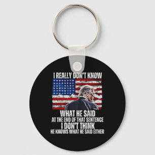 Don't Know What He Said At The End Of That Sentenc Keychain