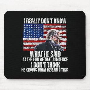 Don't Know What He Said At The End Of That Sentenc Mouse Pad