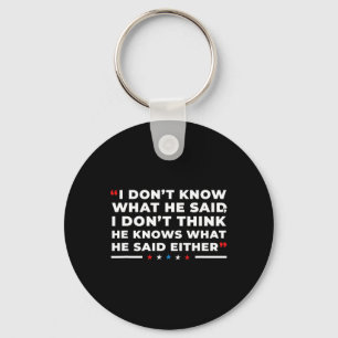 Dont Know What He Said Funny Trump Presidential De Keychain