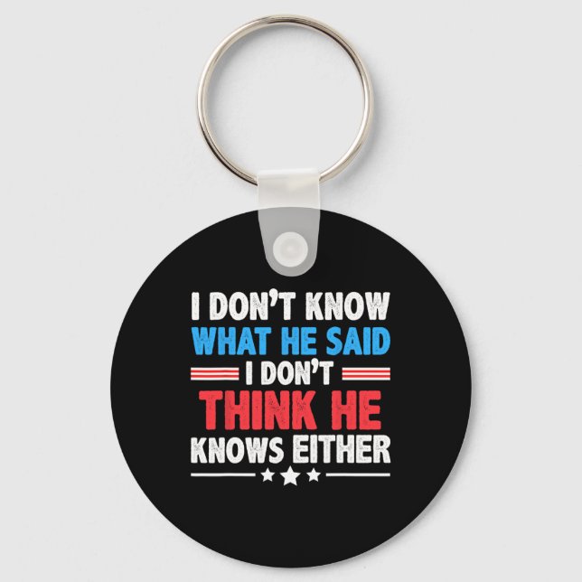 Don't Know What He Said I Dont Think He Knows Eith Keychain (Front)
