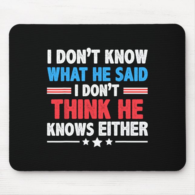 Don't Know What He Said I Dont Think He Knows Eith Mouse Pad (Front)