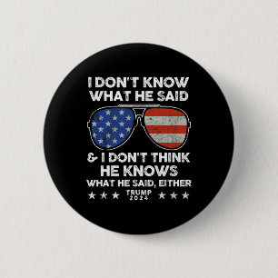 Don't Know What He Said - Trump 2024 Funny Quote D 2 Inch Round Button