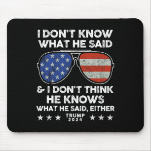 Don't Know What He Said - Trump 2024 Funny Quote D Mouse Pad
