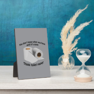 Don't know what you have till it's gone, TP Plaque