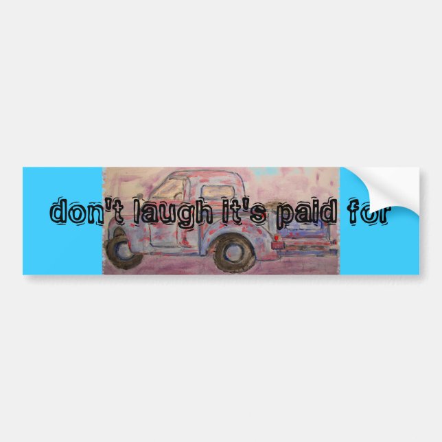 don't laugh it's paid for bumper sticker (Front)