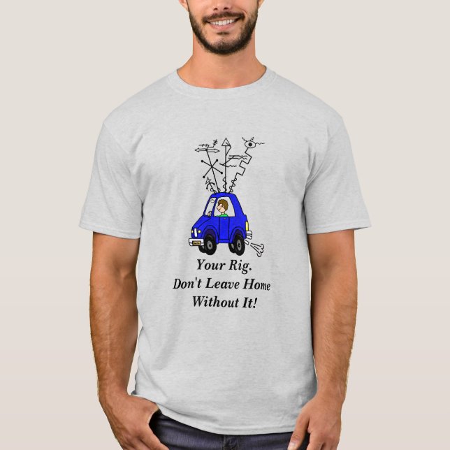 Don't Leave Home Without Your Rig Ham Radio TShirt (Front)