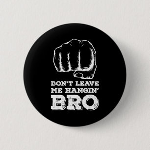 Dont Leave Me Hanging Bro - Fist Bump 2 Inch Round Button