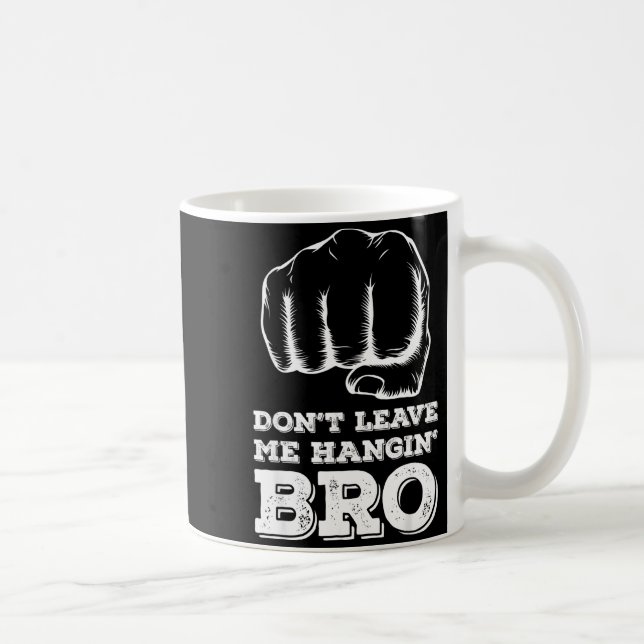 Dont Leave Me Hanging Bro - Fist Bump  Coffee Mug (Right)