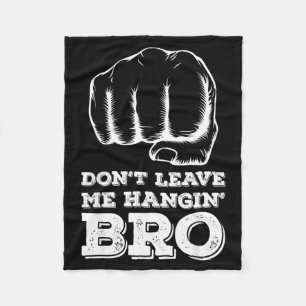 Dont Leave Me Hanging Bro - Fist Bump Fleece Blanket