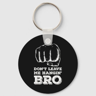 Dont Leave Me Hanging Bro - Fist Bump  Keychain