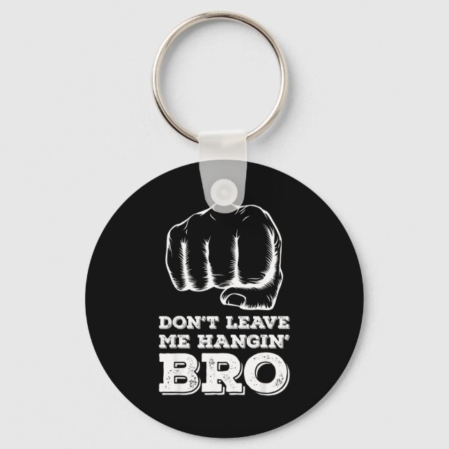Dont Leave Me Hanging Bro - Fist Bump  Keychain (Front)