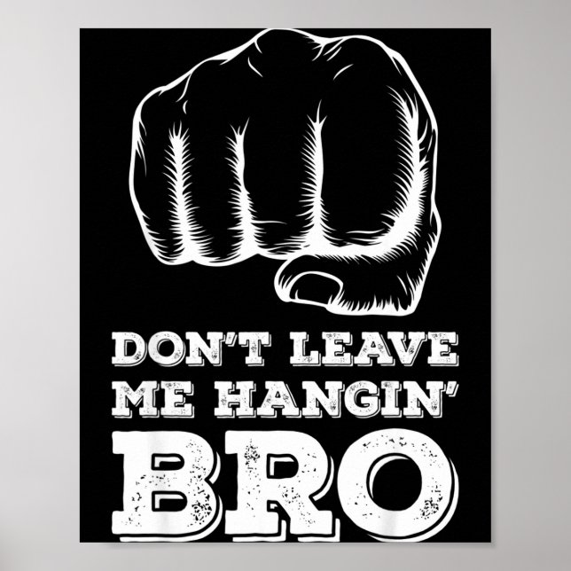 Dont Leave Me Hanging Bro - Fist Bump  Poster (Front)