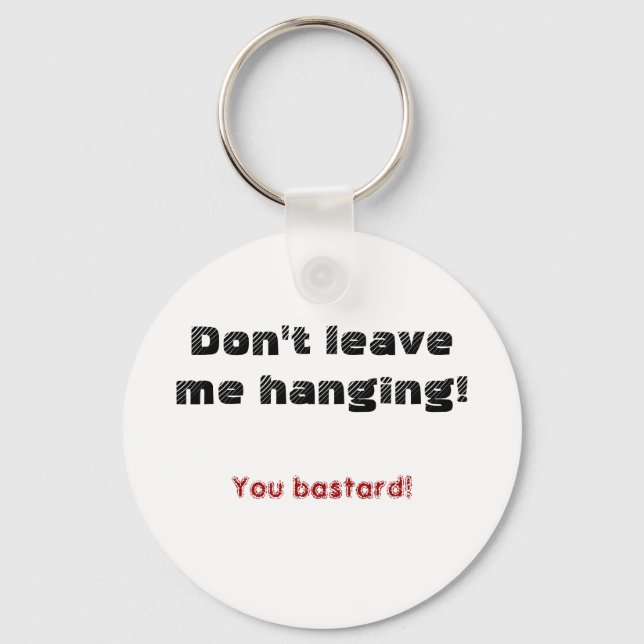 Don't leave me hanging!, You bastard! Keychain (Front)
