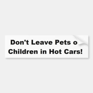 Don't Leave Pets or Children in Hot Cars! Bumper Sticker