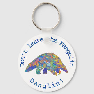 Dont leave the pangolin danglin slogan keychain