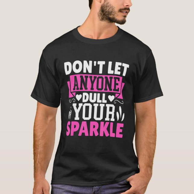 Dont Let Anyone Dull Your Sparkle Beauty Pageant T-Shirt (Front)