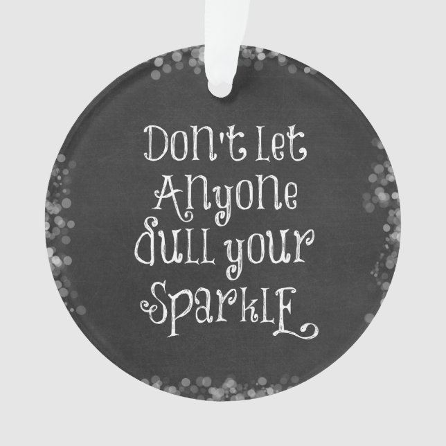 Don't Let Anyone Dull Your Sparkle Quote Ornament (Front)
