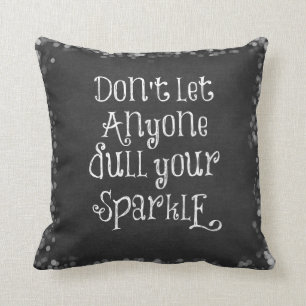 Don't Let Anyone Dull Your Sparkle Quote Throw Pillow