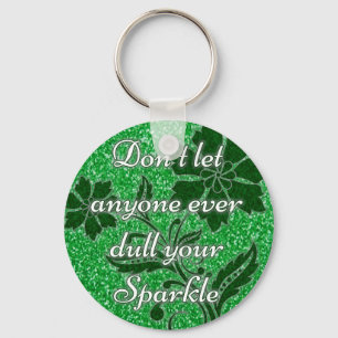 Don't let anyone ever dull your sparkle green keychain