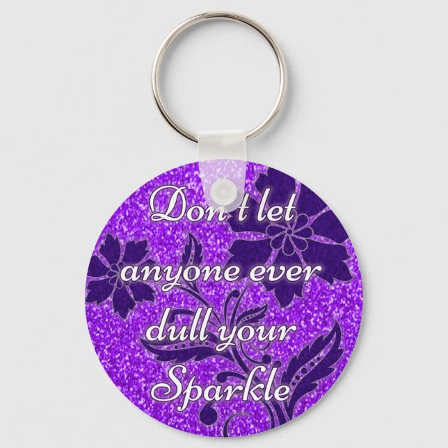 Don't let anyone ever dull your sparkle purple keychain (Front)