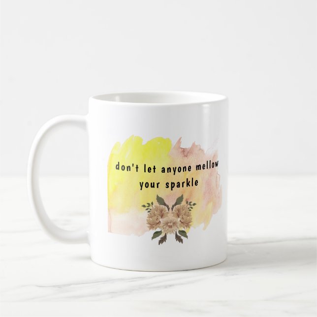 don't let anyone mellow your sparkle inspirational coffee mug (Left)