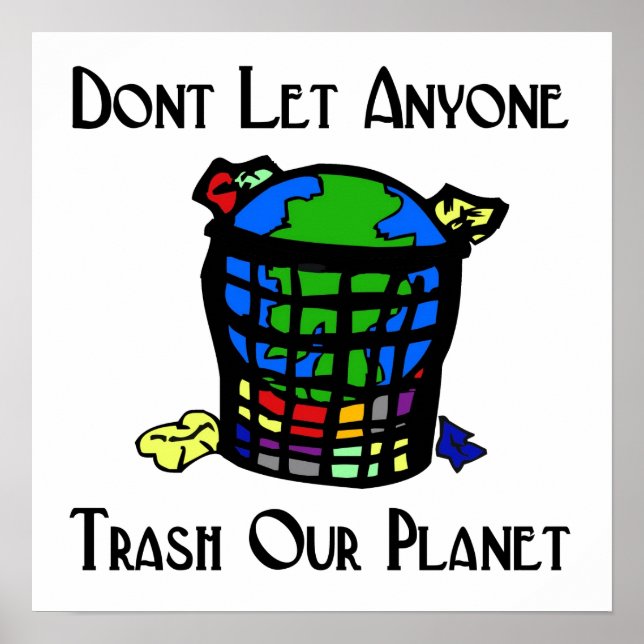 Don't let anyone Trash our Planet Poster (Front)