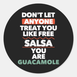 Dont Let Anyone Treat You Like Free Salsa You Are  Classic Round Sticker