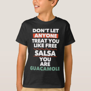 Dont Let Anyone Treat You Like Free Salsa You Are T-Shirt
