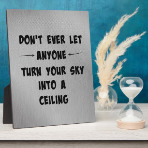 Don't Let Anyone Turn Your Sky into Ceiling Quote Plaque