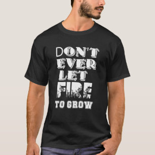 Don't Let Fire to Grow Workplace Safety Campaign T-Shirt