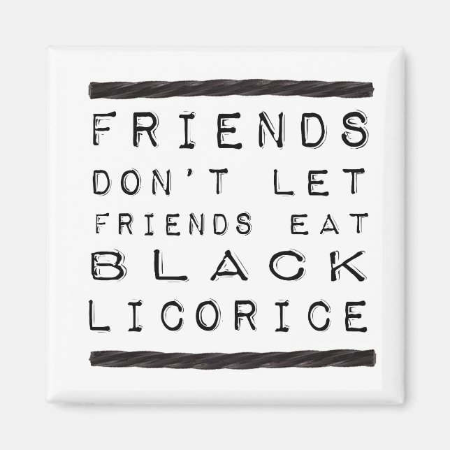 Don't Let Friends Eat Black Licorice Magnet (Front)