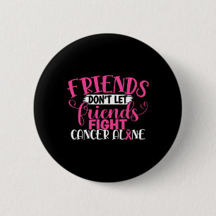 Don't Let Friends Fight Alone Breast Cancer 1  2 Inch Round Button