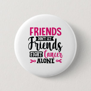 Don't Let Friends Fight Alone Breast Cancer 2 Inch Round Button
