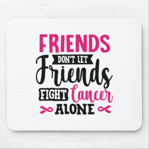 Don't Let Friends Fight Alone Breast Cancer Mouse Pad