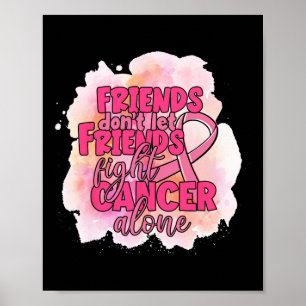 Don't Let Friends Fight Cancer Alone Pink Ribbon Poster