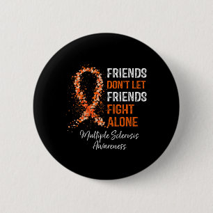 Don't Let Friends Fight Ms Alone Multiple Sclerosi 2 Inch Round Button