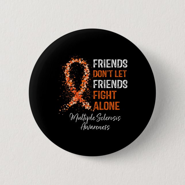 Don't Let Friends Fight Ms Alone Multiple Sclerosi 2 Inch Round Button (Front)